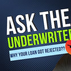 why your loan got rejected - ask the underwriter
